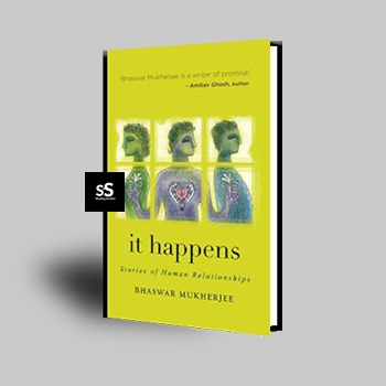 It Happens Stories of Human Relationships by Bhaswar Mukherjee